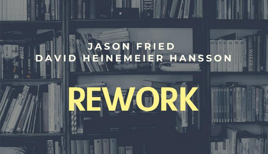 Джейсон Фрайд, Девід Хейнмейер Ханссон Rework: Бізнес без забобонів